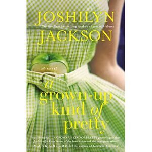 A Grown-Up Kind of Pretty -- Joshilyn Jackson